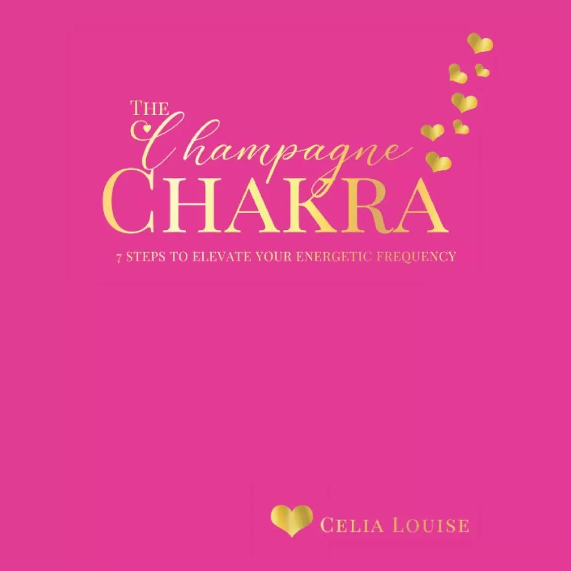 The Champagne Chakra: Seven Steps to Elevate Your Energetic Frequency