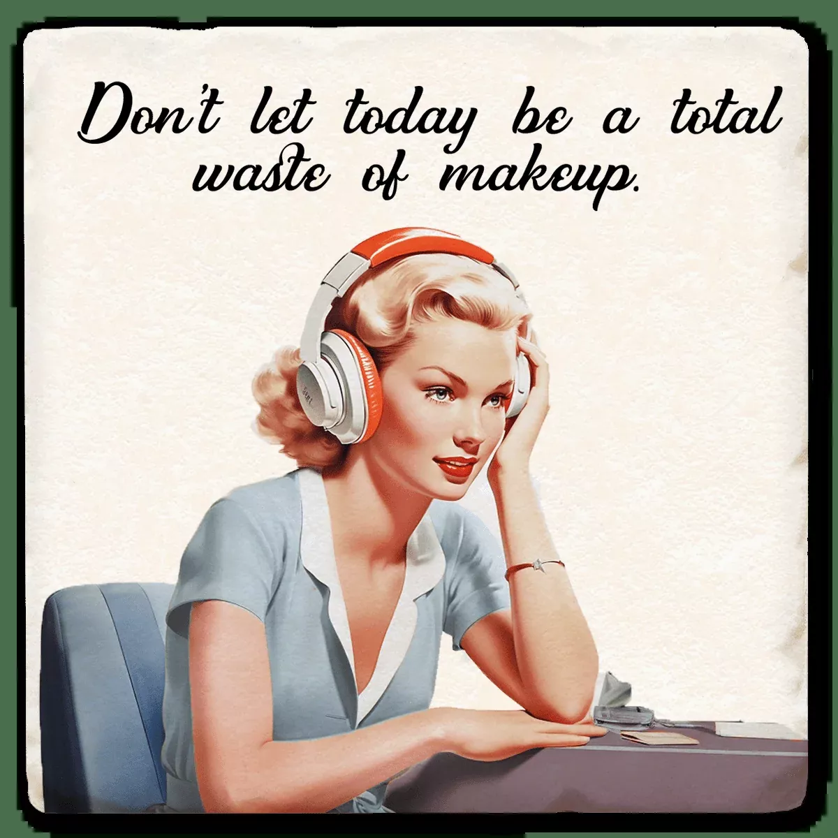 Don’t Let Today - Witty Coaster