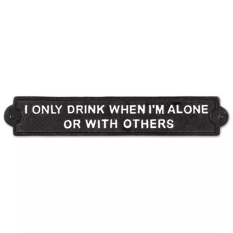 I Only Drink When I'm Alone Cast Iron Sign
