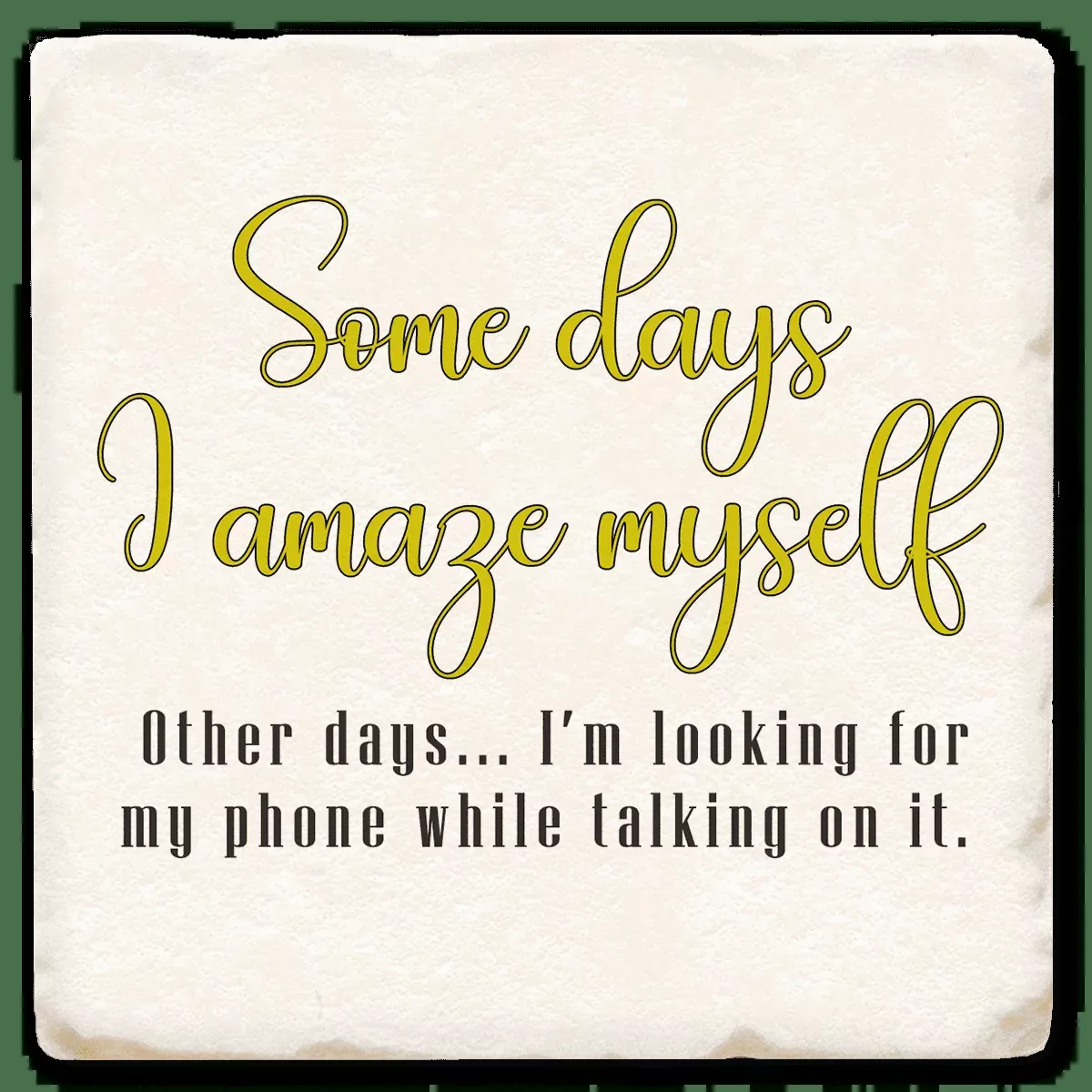 Some Days I Amaze - Witty Coaster